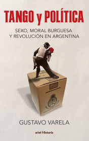 Imagen de apoyo de  Tango y política. Sexo, moral burguesa y revolución en Argentina